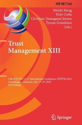 Trust Management XIII: 13th IFIP WG 11.11 International Conference, IFIPTM 2019, Copenhagen, Denmark, July 17-19, 2019, Proceedings - cover