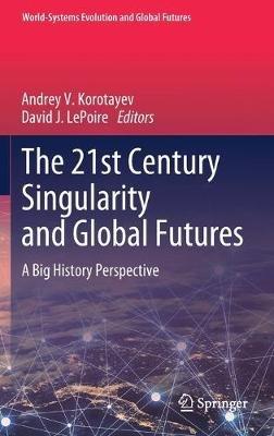 The 21st Century Singularity and Global Futures: A Big History Perspective - cover