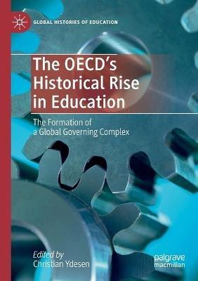 The OECD’s Historical Rise in Education: The Formation of a Global Governing Complex - cover