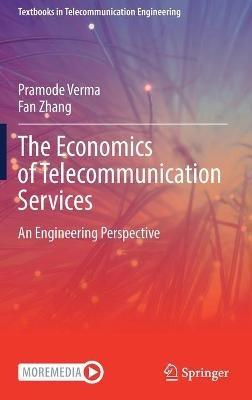 The Economics of Telecommunication Services: An Engineering Perspective - Pramode Verma,Fan Zhang - cover