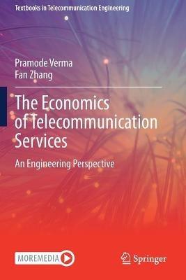 The Economics of Telecommunication Services: An Engineering Perspective - Pramode Verma,Fan Zhang - cover