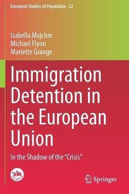 Immigration Detention in the European Union: In the Shadow of the “Crisis” - Izabella Majcher,Michael Flynn,Mariette Grange - cover