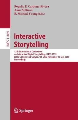 Interactive Storytelling: 12th International Conference on Interactive Digital Storytelling, ICIDS 2019, Little Cottonwood Canyon, UT, USA, November 19–22, 2019, Proceedings - cover