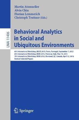 Behavioral Analytics in Social and Ubiquitous Environments: 6th International Workshop on Mining Ubiquitous and Social Environments, MUSE 2015, Porto, Portugal, September 7, 2015; 6th International Workshop on Modeling Social Media, MSM 2015, Florence, Italy, May 19, 2015; 7th International Workshop on Modeling Social Media, MSM 2016, Montreal, QC, Canada, April 12, 2016; Revised Selected Papers - cover