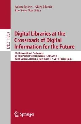 Digital Libraries at the Crossroads of Digital Information for the Future: 21st International Conference on Asia-Pacific Digital Libraries, ICADL 2019, Kuala Lumpur, Malaysia, November 4–7, 2019, Proceedings - cover