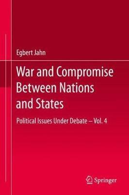 War and Compromise Between Nations and States: Political Issues Under Debate – Vol. 4 - Egbert Jahn - cover