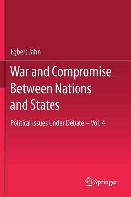 War and Compromise Between Nations and States: Political Issues Under Debate – Vol. 4 - Egbert Jahn - cover