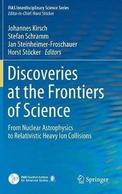 Discoveries at the Frontiers of Science: From Nuclear Astrophysics to Relativistic Heavy Ion Collisions - cover