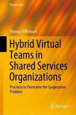 Hybrid Virtual Teams in Shared Services Organizations: Practices to Overcome the Cooperation Problem - Thomas Afflerbach - cover