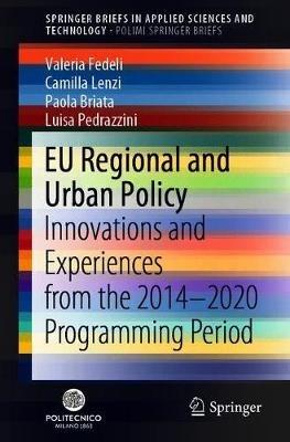 EU Regional and Urban Policy: Innovations and Experiences from the 2014-2020 Programming Period - Valeria Fedeli,Camilla Lenzi,Paola Briata - cover