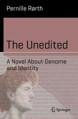 The Unedited: A Novel About Genome and Identity - Pernille Rørth - cover