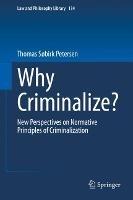 Why Criminalize?: New Perspectives on Normative Principles of Criminalization - Thomas Søbirk Petersen - cover