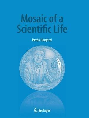 Mosaic of a Scientific Life - István Hargittai - cover
