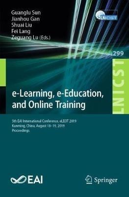 e-Learning, e-Education, and Online Training: 5th EAI International Conference, eLEOT 2019, Kunming, China, August 18–19, 2019, Proceedings - cover