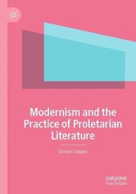 Modernism and the Practice of Proletarian Literature - Simon Cooper - cover