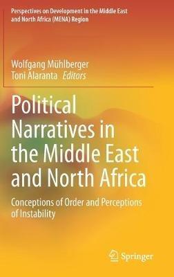 Political Narratives in the Middle East and North Africa: Conceptions of Order and Perceptions of Instability - cover