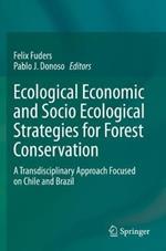 Ecological Economic and Socio Ecological Strategies for Forest Conservation: A Transdisciplinary Approach Focused on Chile and Brazil