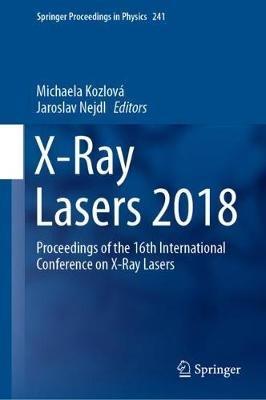 X-Ray Lasers 2018: Proceedings of the 16th International Conference on X-Ray Lasers - cover