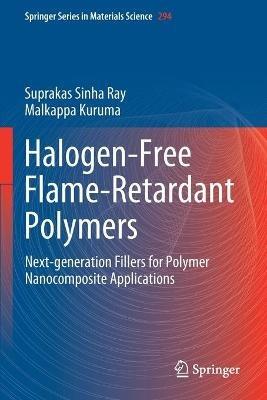 Halogen-Free Flame-Retardant Polymers: Next-generation Fillers for Polymer Nanocomposite Applications - Suprakas Sinha Ray,Malkappa Kuruma - cover