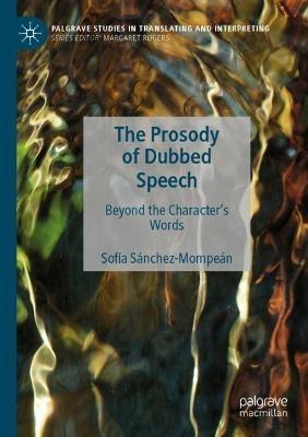 The Prosody of Dubbed Speech: Beyond the Character's Words - Sofía Sánchez-Mompeán - cover