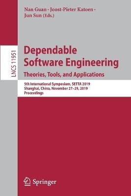 Dependable Software Engineering. Theories, Tools, and Applications: 5th International Symposium, SETTA 2019, Shanghai, China, November 27–29, 2019, Proceedings - cover