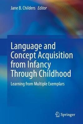 Language and Concept Acquisition from Infancy Through Childhood: Learning from Multiple Exemplars - cover