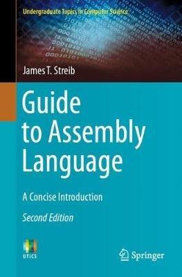 Guide to Assembly Language: A Concise Introduction - James T. Streib - cover