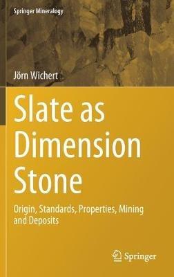 Slate as Dimension Stone: Origin, Standards, Properties, Mining and Deposits - Jörn Wichert - cover