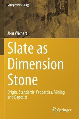Slate as Dimension Stone: Origin, Standards, Properties, Mining and Deposits - Jörn Wichert - cover
