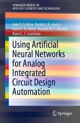 Using Artificial Neural Networks for Analog Integrated Circuit Design Automation - João P. S. Rosa,Daniel J. D. Guerra,Nuno C. G. Horta - cover