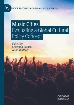 Music Cities: Evaluating a Global Cultural Policy Concept - cover