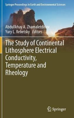 The Study of Continental Lithosphere Electrical Conductivity, Temperature and Rheology - cover