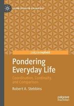 Pondering Everyday Life: Coordination, Continuity, and Comparison