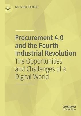 Procurement 4.0 and the Fourth Industrial Revolution: The Opportunities and Challenges of a Digital World - Bernardo Nicoletti - cover