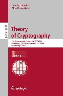 Theory of Cryptography: 17th International Conference, TCC 2019, Nuremberg, Germany, December 1–5, 2019, Proceedings, Part I - cover