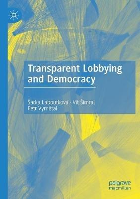 Transparent Lobbying and Democracy - Šárka Laboutková,Vít Šimral,Petr Vymetal - cover