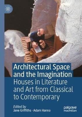 Architectural Space and the Imagination: Houses in Literature and Art from Classical to Contemporary - cover