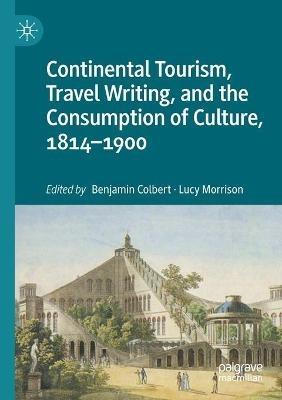 Continental Tourism, Travel Writing, and the Consumption of Culture, 1814–1900 - cover