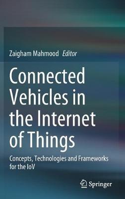 Connected Vehicles in the Internet of Things: Concepts, Technologies and Frameworks for the IoV - cover