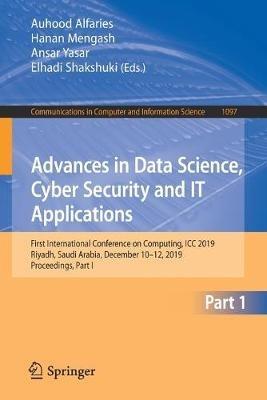 Advances in Data Science, Cyber Security and IT Applications: First International Conference on Computing, ICC 2019, Riyadh, Saudi Arabia, December 10–12, 2019, Proceedings, Part I - cover