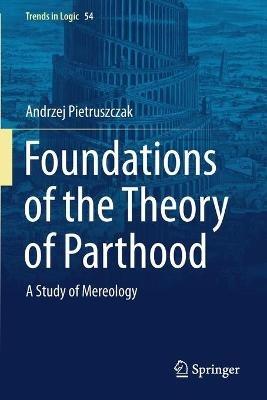 Foundations of the Theory of Parthood: A Study of Mereology - Andrzej Pietruszczak - cover