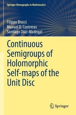 Continuous Semigroups of Holomorphic Self-maps of the Unit Disc - Filippo Bracci,Manuel D. Contreras,Santiago Díaz-Madrigal - cover