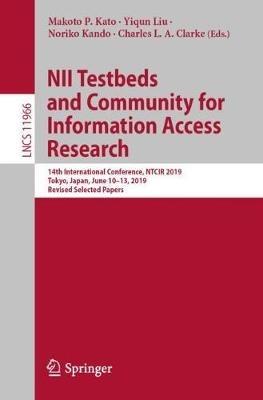 NII Testbeds and Community for Information Access Research: 14th International Conference, NTCIR 2019, Tokyo, Japan, June 10–13, 2019, Revised Selected Papers - cover