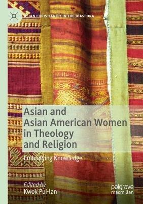 Asian and Asian American Women in Theology and Religion: Embodying Knowledge - cover
