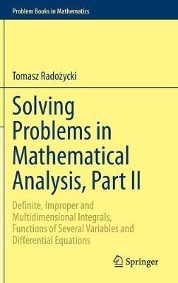 Solving Problems in Mathematical Analysis, Part II: Definite, Improper and Multidimensional Integrals, Functions of Several Variables and Differential Equations - Tomasz Radozycki - cover