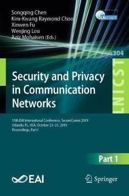 Security and Privacy in Communication Networks: 15th EAI International Conference, SecureComm 2019, Orlando, FL, USA, October 23-25, 2019, Proceedings, Part I - cover