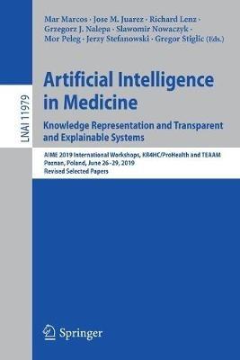 Artificial Intelligence in Medicine: Knowledge Representation and Transparent and Explainable Systems: AIME 2019 International Workshops, KR4HC/ProHealth and TEAAM, Poznan, Poland, June 26–29, 2019, Revised Selected Papers - cover