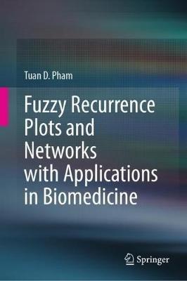 Fuzzy Recurrence Plots and Networks with Applications in Biomedicine - Tuan D. Pham - cover