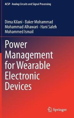 Power Management for Wearable Electronic Devices - Dima Kilani,Baker Mohammad,Mohammad Alhawari - cover