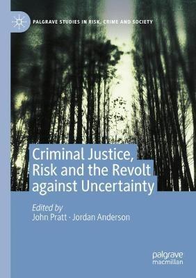 Criminal Justice, Risk and the Revolt against Uncertainty - cover